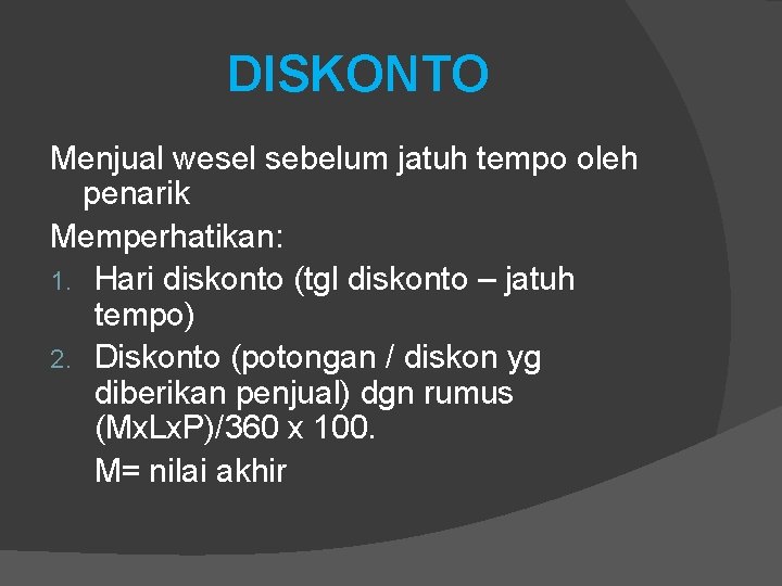 DISKONTO Menjual wesel sebelum jatuh tempo oleh penarik Memperhatikan: 1. Hari diskonto (tgl diskonto