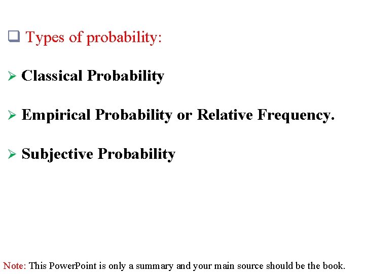 q Types of probability: Ø Classical Probability Ø Empirical Probability or Relative Frequency. Ø
