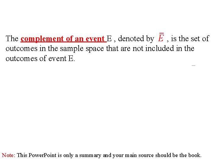 The complement of an event E , denoted by , is the set of