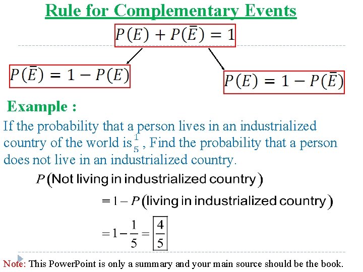 Rule for Complementary Events Example : If the probability that a person lives in