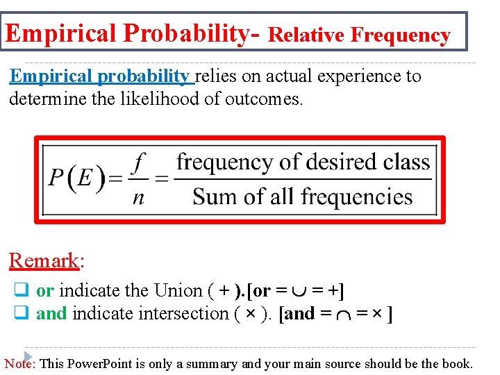 Empirical Probability- Relative Frequency Empirical probability relies on actual experience to determine the likelihood