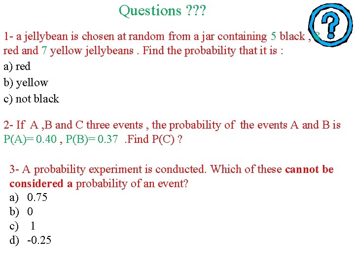Questions ? ? ? 1 - a jellybean is chosen at random from a