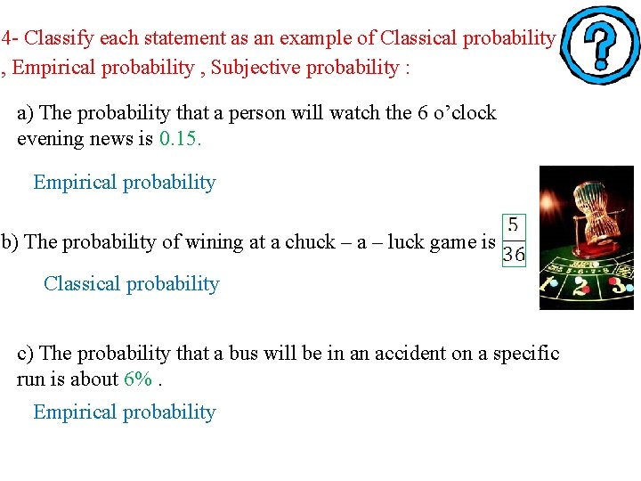 4 - Classify each statement as an example of Classical probability , Empirical probability