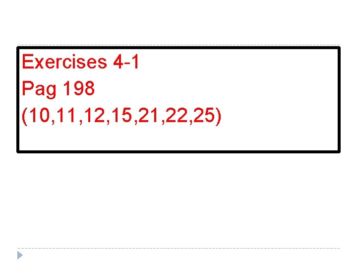 Exercises 4 -1 Pag 198 (10, 11, 12, 15, 21, 22, 25) 