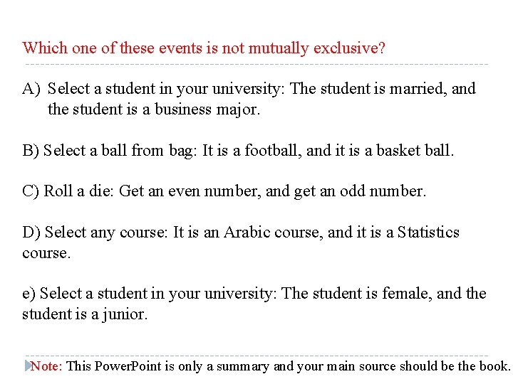 Which one of these events is not mutually exclusive? A) Select a student in