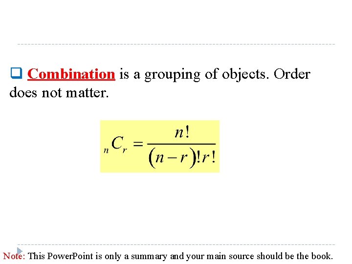 q Combination is a grouping of objects. Order does not matter. Note: This Power.