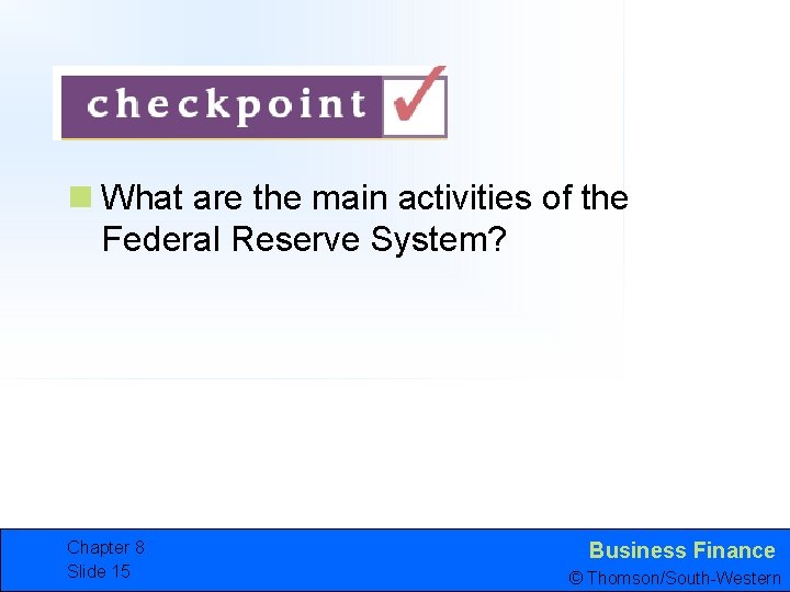 n What are the main activities of the Federal Reserve System? Chapter 8 Slide