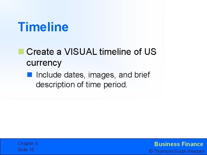 Timeline n Create a VISUAL timeline of US currency n Include dates, images, and