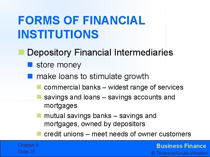 FORMS OF FINANCIAL INSTITUTIONS n Depository Financial Intermediaries n store money n make loans