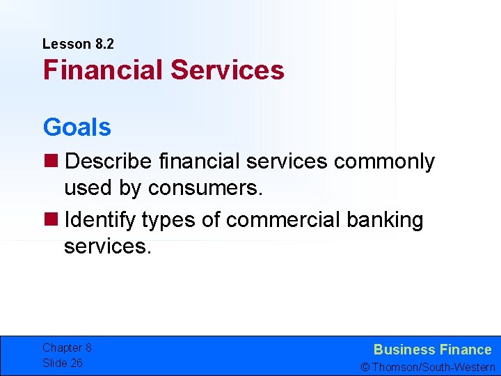 Lesson 8. 2 Financial Services Goals n Describe financial services commonly used by consumers.