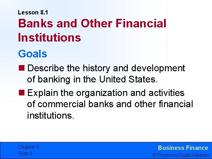 Lesson 8. 1 Banks and Other Financial Institutions Goals n Describe the history and