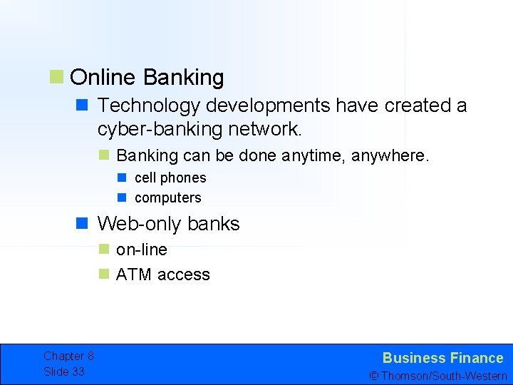 n Online Banking n Technology developments have created a cyber-banking network. n Banking can