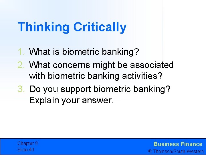 Thinking Critically 1. What is biometric banking? 2. What concerns might be associated with
