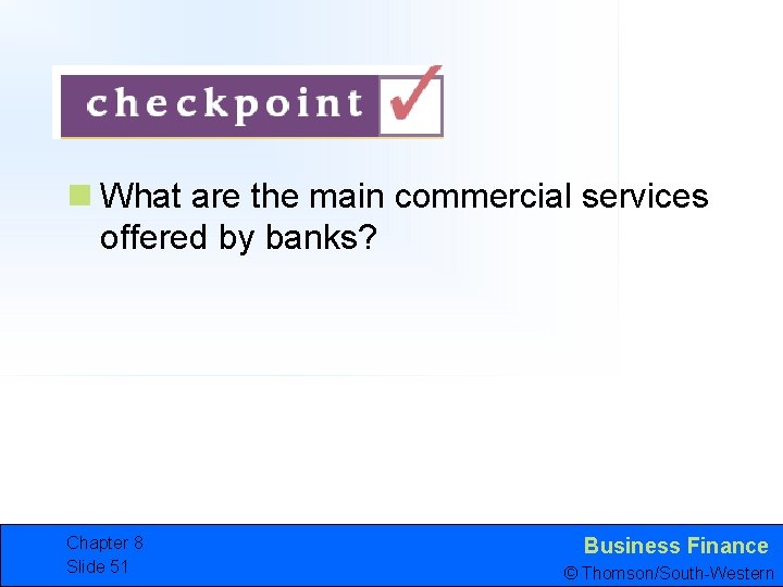 n What are the main commercial services offered by banks? Chapter 8 Slide 51