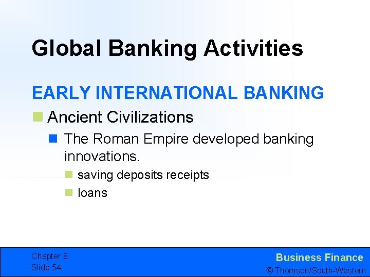 Global Banking Activities EARLY INTERNATIONAL BANKING n Ancient Civilizations n The Roman Empire developed