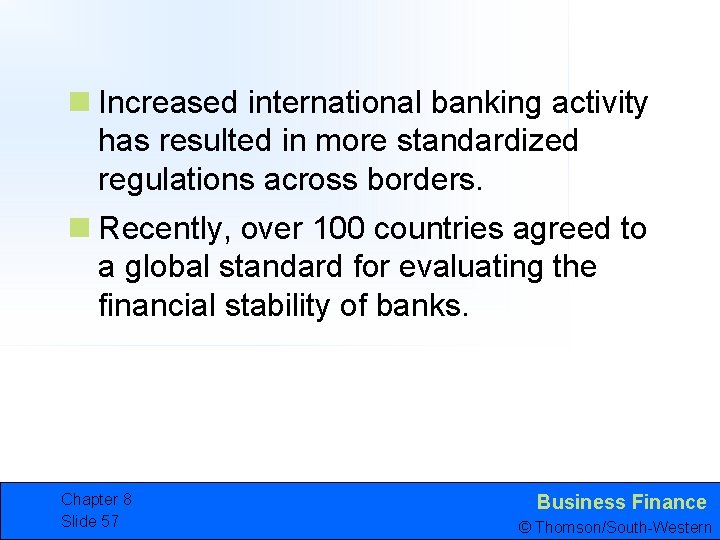 n Increased international banking activity has resulted in more standardized regulations across borders. n