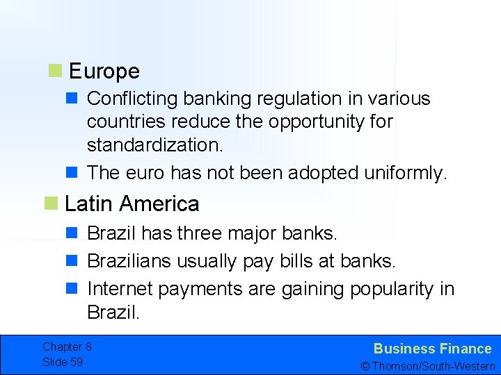 n Europe n Conflicting banking regulation in various countries reduce the opportunity for standardization.