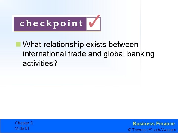 n What relationship exists between international trade and global banking activities? Chapter 8 Slide