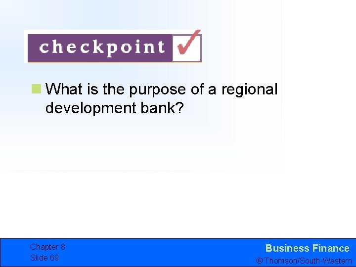 n What is the purpose of a regional development bank? Chapter 8 Slide 69