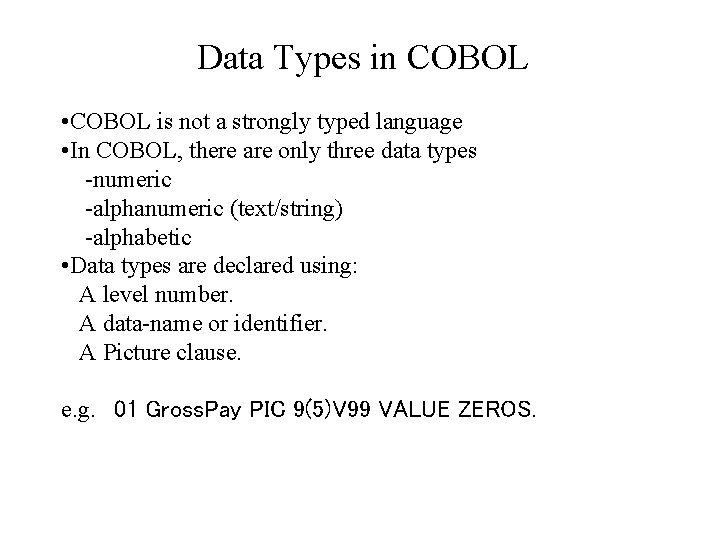 Data Types in COBOL • COBOL is not a strongly typed language • In