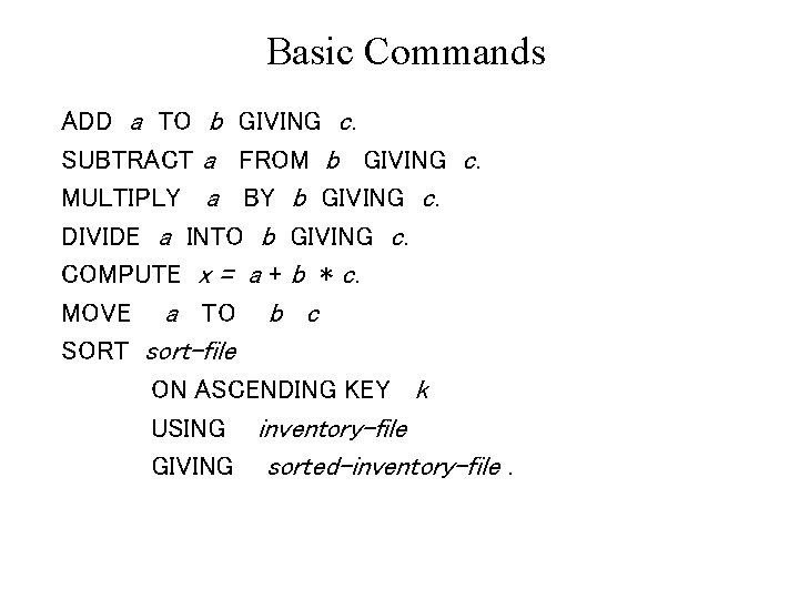 Basic Commands ADD a TO b GIVING c. SUBTRACT a FROM b GIVING c.