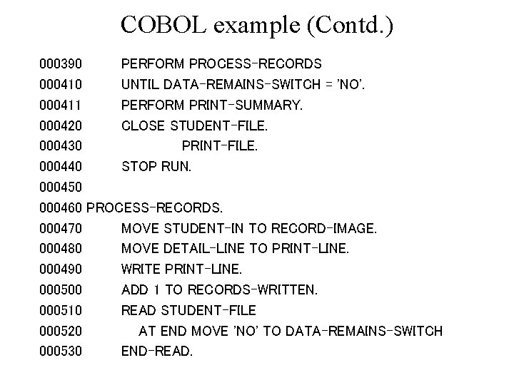 COBOL example (Contd. ) 000390 PERFORM PROCESS-RECORDS 000410 UNTIL DATA-REMAINS-SWITCH = 'NO'. 000411 PERFORM