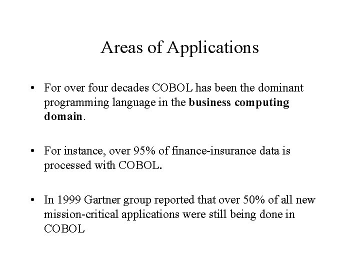 Areas of Applications • For over four decades COBOL has been the dominant programming