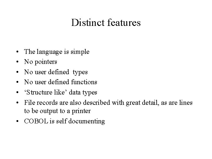 Distinct features • • • The language is simple No pointers No user defined