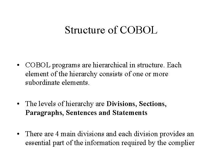 Structure of COBOL • COBOL programs are hierarchical in structure. Each element of the