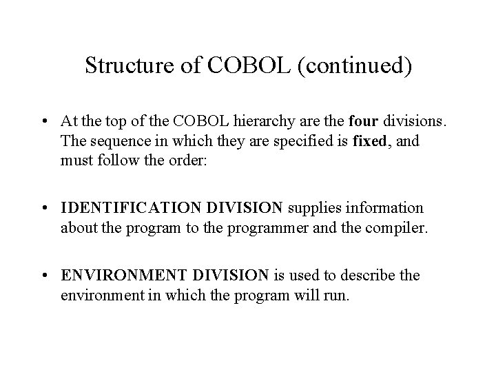 Structure of COBOL (continued) • At the top of the COBOL hierarchy are the