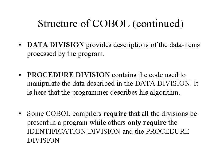 Structure of COBOL (continued) • DATA DIVISION provides descriptions of the data-items processed by