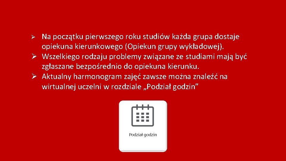 Na początku pierwszego roku studiów każda grupa dostaje opiekuna kierunkowego (Opiekun grupy wykładowej). Ø