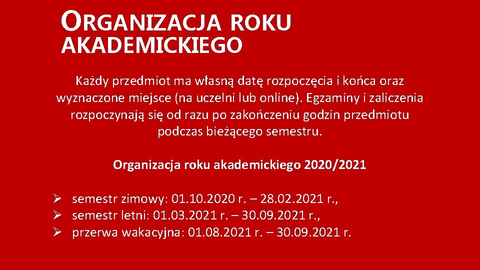 ORGANIZACJA ROKU AKADEMICKIEGO Każdy przedmiot ma własną datę rozpoczęcia i końca oraz wyznaczone miejsce