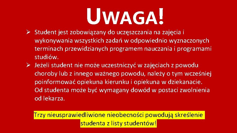 UWAGA! Ø Student jest zobowiązany do uczęszczania na zajęcia i wykonywania wszystkich zadań w
