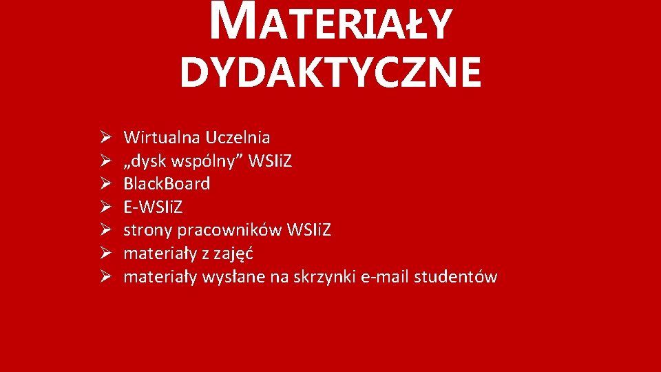 MATERIAŁY DYDAKTYCZNE Ø Ø Ø Ø Wirtualna Uczelnia „dysk wspólny” WSIi. Z Black. Board