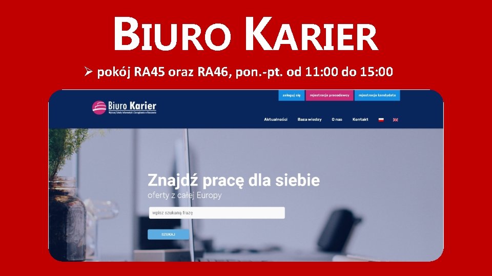 BIURO KARIER Ø pokój RA 45 oraz RA 46, pon. -pt. od 11: 00