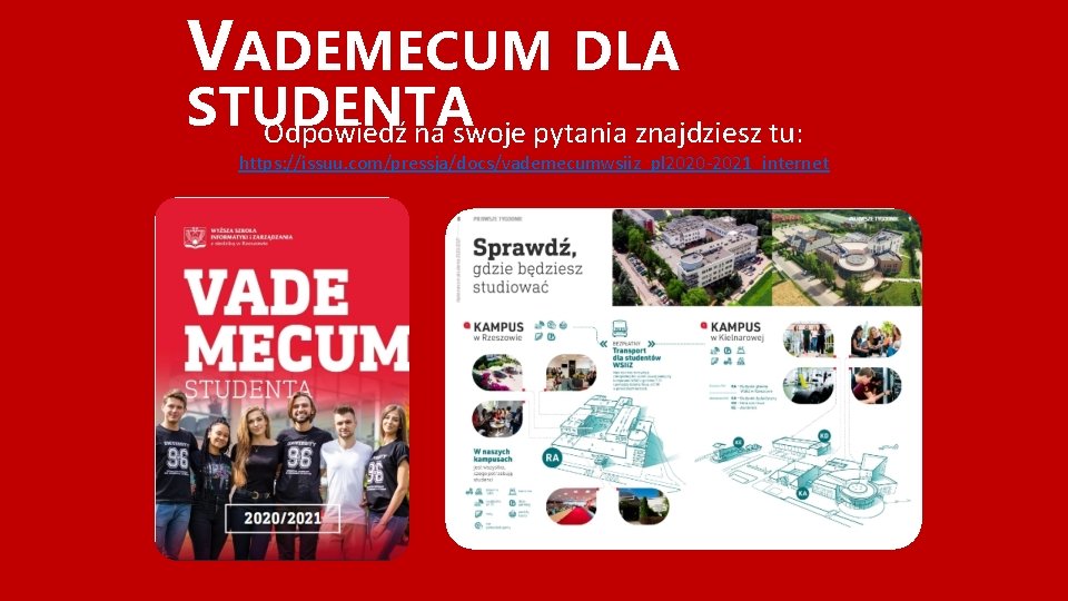 VADEMECUM DLA STUDENTA Odpowiedź na swoje pytania znajdziesz tu: https: //issuu. com/pressja/docs/vademecumwsiiz_pl 2020 -2021_internet