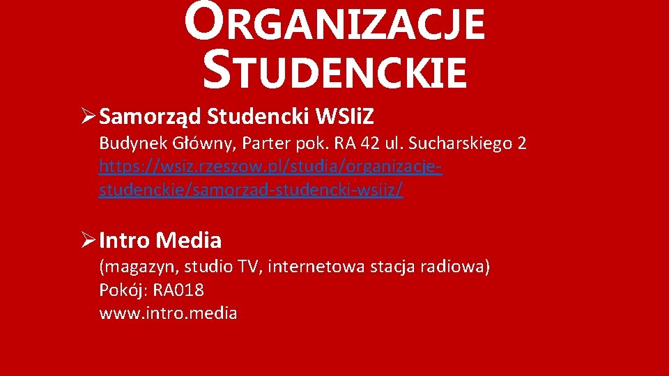 ORGANIZACJE STUDENCKIE ØSamorząd Studencki WSIi. Z Budynek Główny, Parter pok. RA 42 ul. Sucharskiego