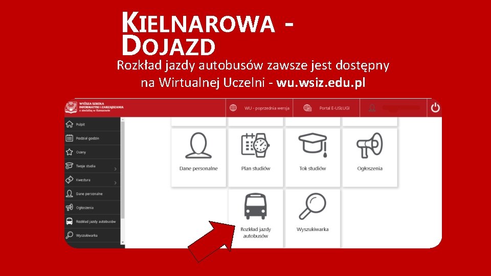 KIELNAROWA DOJAZD Rozkład jazdy autobusów zawsze jest dostępny na Wirtualnej Uczelni - wu. wsiz.