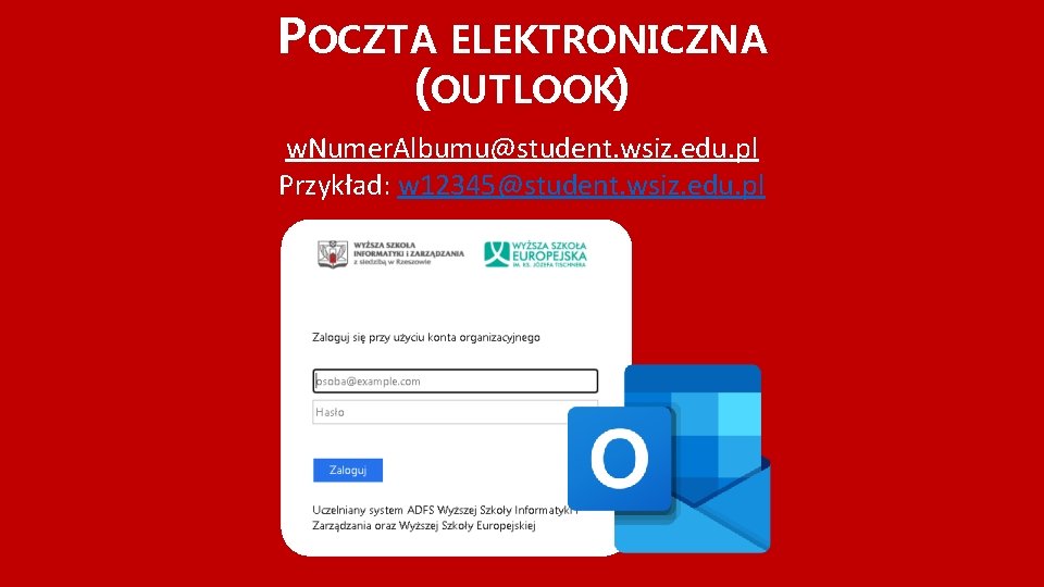 POCZTA ELEKTRONICZNA (OUTLOOK) w. Numer. Albumu@student. wsiz. edu. pl Przykład: w 12345@student. wsiz. edu.