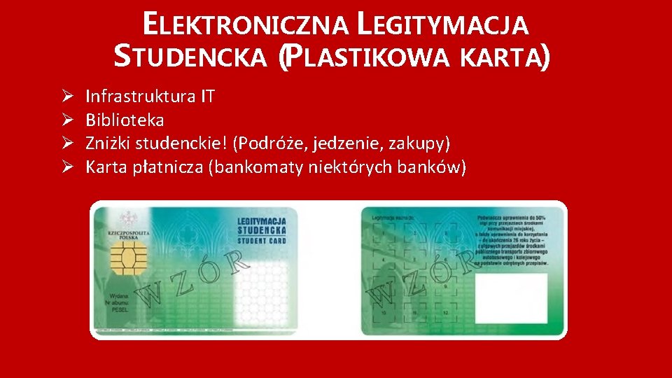 ELEKTRONICZNA LEGITYMACJA STUDENCKA (PLASTIKOWA KARTA) Ø Ø Infrastruktura ІТ Biblioteka Zniżki studenckie! (Podróże, jedzenie,