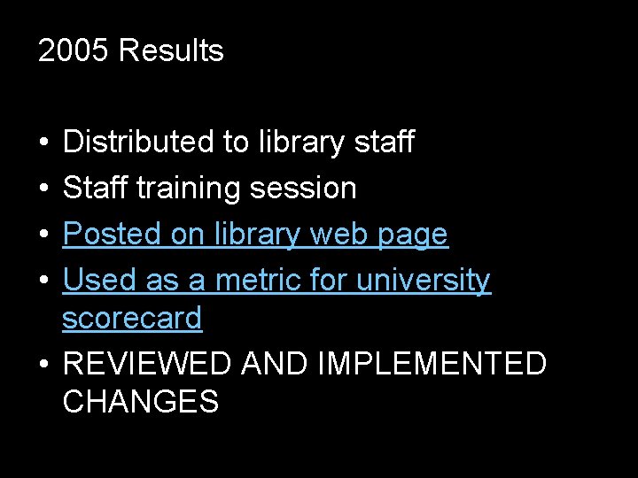 2005 Results • • Distributed to library staff Staff training session Posted on library