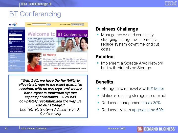 IBM Total. Storage ® BT Conferencing Business Challenge § Manage heavy and constantly changing