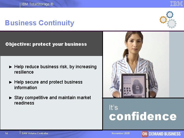 IBM Total. Storage ® Business Continuity Objective: protect your business ► Help reduce business