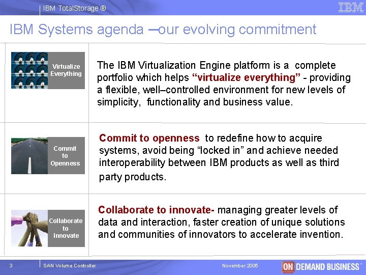 IBM Total. Storage ® IBM Systems agenda ─our evolving commitment Virtualize Everything Commit to