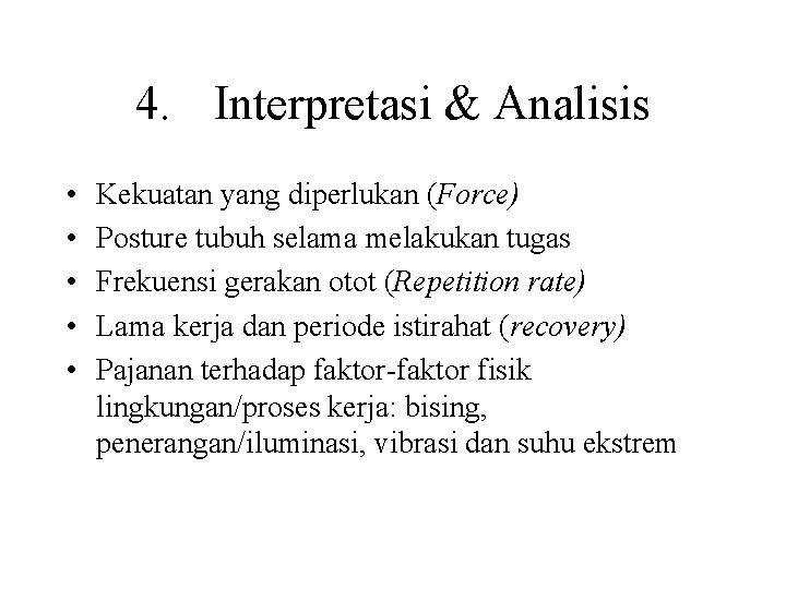 4. Interpretasi & Analisis • • • Kekuatan yang diperlukan (Force) Posture tubuh selama