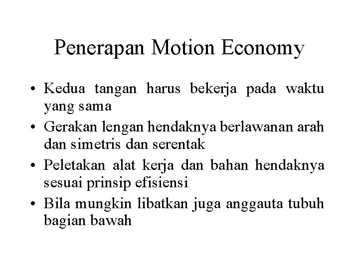 Penerapan Motion Economy • Kedua tangan harus bekerja pada waktu yang sama • Gerakan