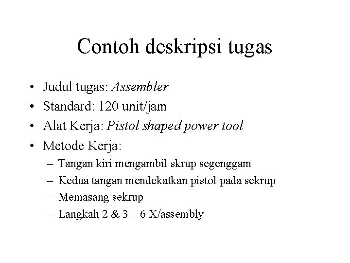 Contoh deskripsi tugas • • Judul tugas: Assembler Standard: 120 unit/jam Alat Kerja: Pistol