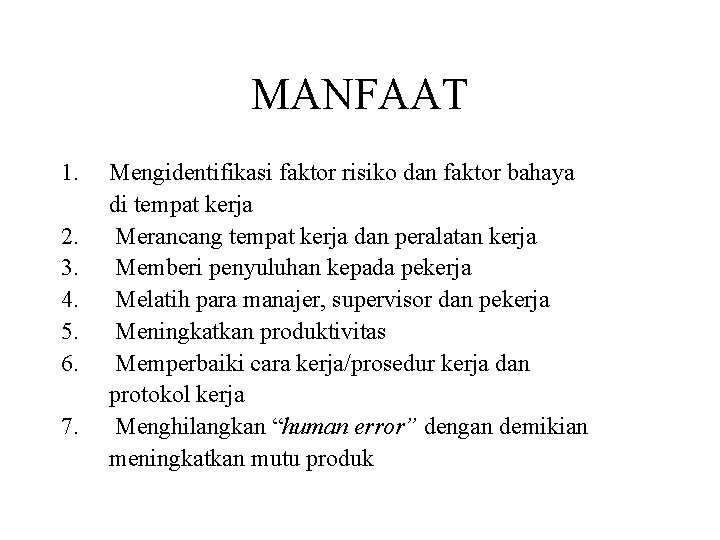 MANFAAT 1. Mengidentifikasi faktor risiko dan faktor bahaya di tempat kerja 2. Merancang tempat