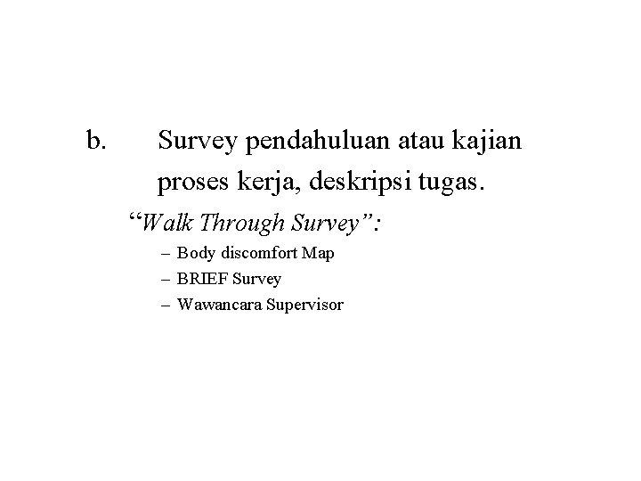  b. Survey pendahuluan atau kajian proses kerja, deskripsi tugas. “Walk Through Survey”: –